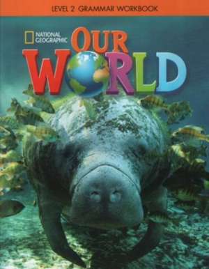 Our World 2: Grammar Workbook (American English) de Lesley Koustaff