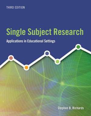 Single Subject Research: Applications in Educational Settings de Stephen B. Richards