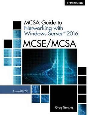 McSa Guide to Networking with Windows Server 2016, Exam 70-741, Loose-Leaf Version de Greg Tomsho