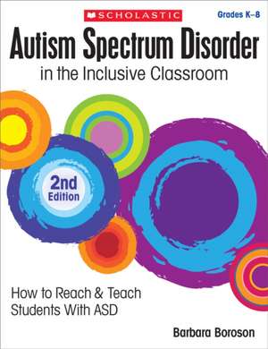 Autism Spectrum Disorder in the Inclusive Classroom, 2nd Edition de Barbara L Boroson