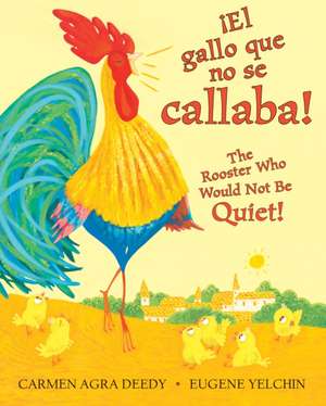 ¡El Gallo Que No Se Callaba! / The Rooster Who Would Not Be Quiet! (Scholastic Bilingual) de Carmen Agra Deedy