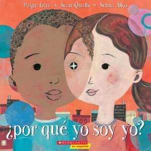 Por Que Yo Soy Yo? = Why Am I Me? de Paige Britt