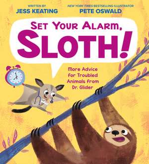 Set Your Alarm, Sloth!: More Advice for Troubled Animals from Dr. Glider de Jess Keating