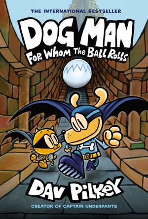 Dog Man 7: For Whom the Ball Rolls de Dav Pilkey