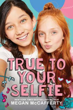 TRUE TO YOUR SELFIE de Megan McCafferty