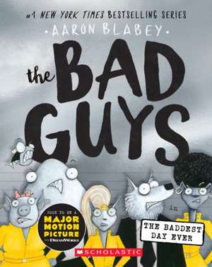 The Bad Guys in the Baddest Day Ever (the Bad Guys #10) de Aaron Blabey