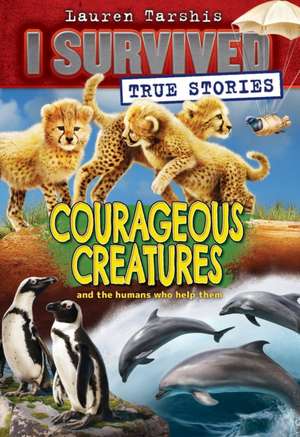 Courageous Creatures (I Survived True Stories #4) de Lauren Tarshis