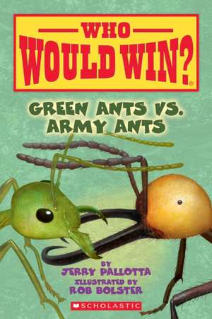 Green Ants vs. Army Ants (Who Would Win?): Volume 21 de Jerry Pallotta