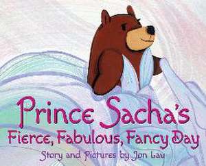 Prince Sacha's Fierce, Fabulous, Fancy Day de Jon Lau