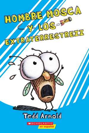 Hombre Mosca y los Extraterrestrezz de Tedd Arnold