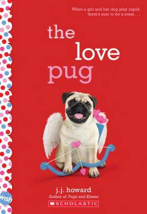 The Love Pug: A Wish Novel de J J Howard