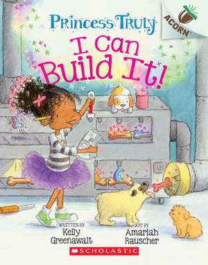 I Can Build It!: An Acorn Book (Princess Truly #3): Volume 3 de Kelly Greenawalt