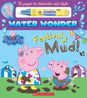 Festival of Mud! (a Peppa Pig Water Wonder Storybook) de Scholastic