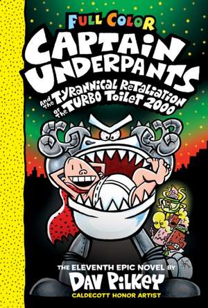 Captain Underpants and the Tyrannical Retaliation of the Turbo Toilet 2000: Color Edition (Captain Underpants #11) de Dav Pilkey