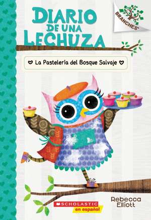 Diario de Una Lechuza #7: La Pastelería del Bosque Salvaje (the Wildwood Bakery) de Rebecca Elliott