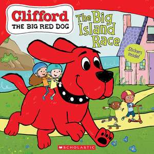 The Big Island Race (Clifford the Big Red Dog Storybook) [With Stickers] de Meredith Rusu