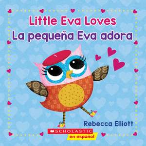 Little Eva Love / La pequena Eva adora (Bilingual) de Rebecca Elliott