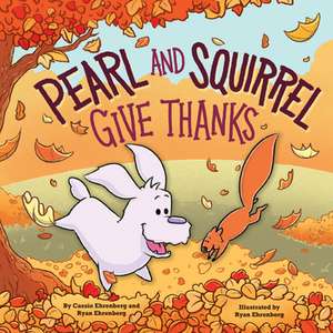 Pearl and Squirrel Give Thanks de Cassie Ehrenberg