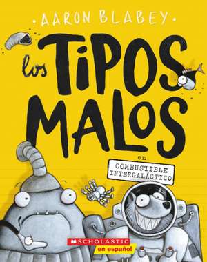 Los Tipos Malos En Combustible Intergaláctico (the Bad Guys in Intergalactic Gas) de Aaron Blabey