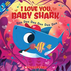 I Love You, Baby Shark: Doo Doo Doo Doo Doo Doo (a Baby Shark Book) de John John Bajet