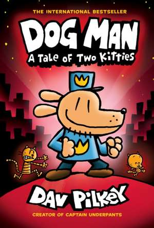 Dog Man 3 A Tale of Two Kitties de Dav Pilkey