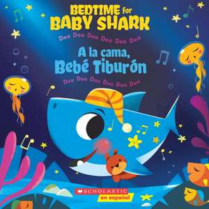 Bedtime for Baby Shark / a la Cama, Bebé Tiburón (Bilingual) de John John Bajet