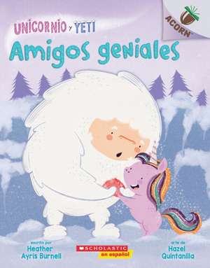 Unicornio Y Yeti 3: Amigos Geniales (Friends Rock) de Heather Ayris Burnell