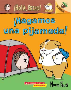 ¡Hola, Erizo! 2: ¡Hagamos Una Pijamada! (Let's Have a Sleepover!) de Norm Feuti