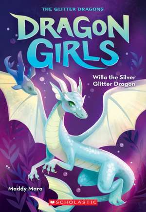 Willa the Silver Glitter Dragon (Dragon Girls #2) de Maddy Mara