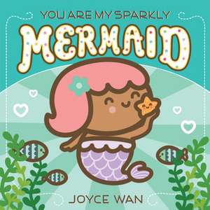 You Are My Sparkly Mermaid de Joyce Wan