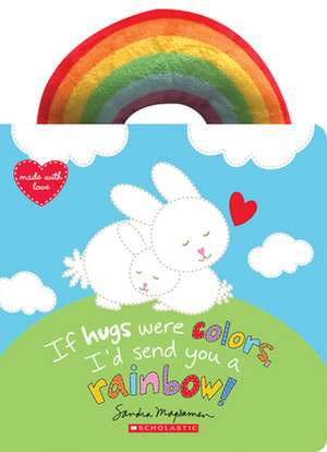 If Hugs Were Colors, I'd Send You a Rainbow! de Sandra Magsamen