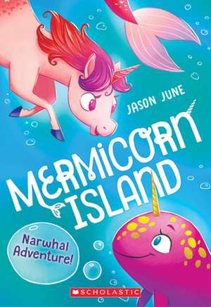 Narwhal Adventure! (Mermicorn Island #2) de Jason June