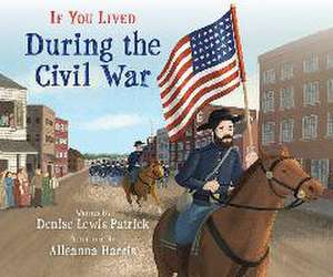 If You Lived During the Civil War de Denise Lewis Patrick