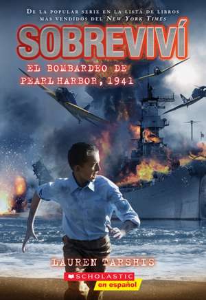 Sobreviví El Bombardeo de Pearl Harbor, 1941 (I Survived the Bombing of Pearl Harbor, 1941) de Lauren Tarshis