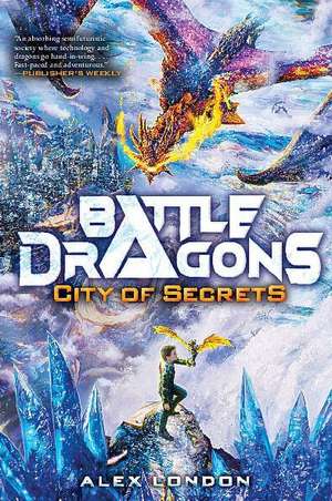 City of Secrets (Battle Dragons #3) de Alex London