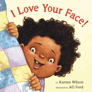 I Love Your Face! de Karma Wilson