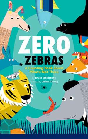 Zero Zebras: A Counting Book about What's Not There de Bruce Goldstone