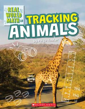 Tracking Animals (Real World Math) de Paige Towler