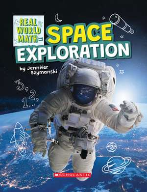 Space Exploration (Real World Math) de Jennifer Szymanski