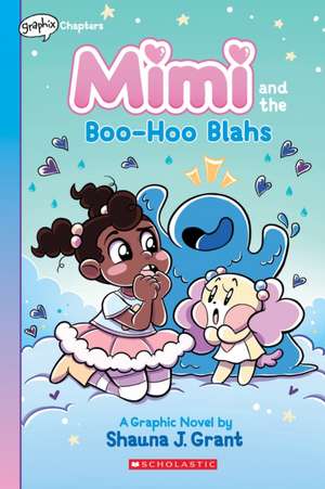 Mimi and the Boo-Hoo Blahs: A Graphix Chapters Book (Mimi #2) de Shauna J Grant