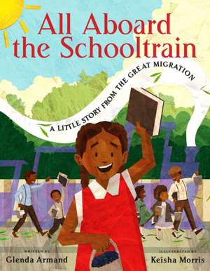 All Aboard the Schooltrain: A Little Story from the Great Migration de Glenda Armand