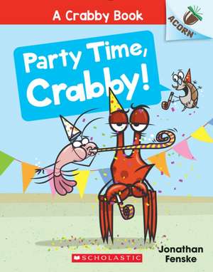 Party Time, Crabby!: An Acorn Book (a Crabby Book #6) de Jonathan Fenske