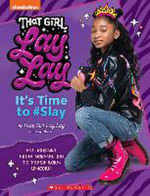 That Girl Lay Lay: It's Time to #Slay de That Girl Lay Lay