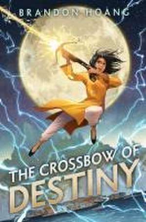 The Crossbow of Destiny de Brandon Hoang