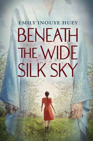 Beneath the Wide Silk Sky de Emily Inouye Huey