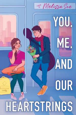 You, Me, and Our Heartstrings de Melissa See