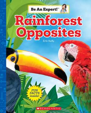 Rainforest Opposites (Be an Expert!) de Erin Kelly