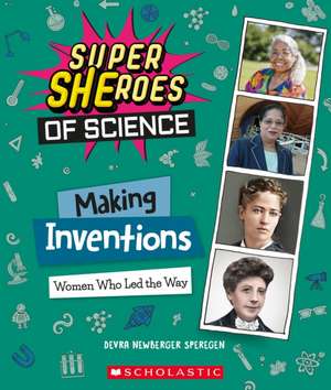 Making Inventions: Women Who Led the Way (Super SHEroes of Science) de Devra Newberger Speregen