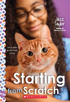 Starting from Scratch: A Wish Novel de Jazz Taylor