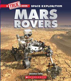 Mars Rovers (A True Book: Space Exploration) de Jessica Cohn